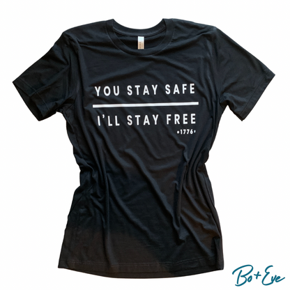 You Stay Safe, I'll Stay Free T-Shirt